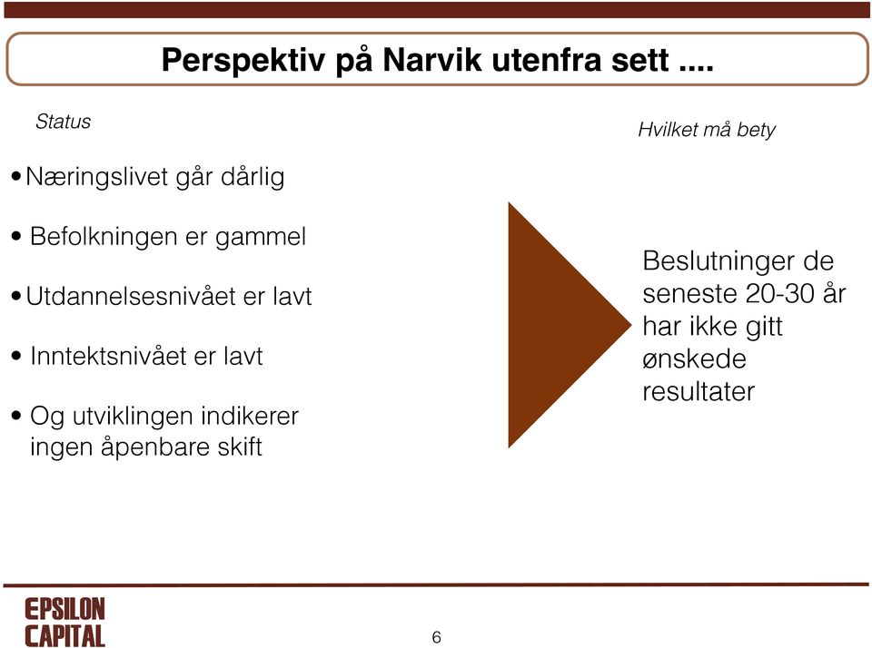 gammel Utdannelsesnivået er lavt Inntektsnivået er lavt Og