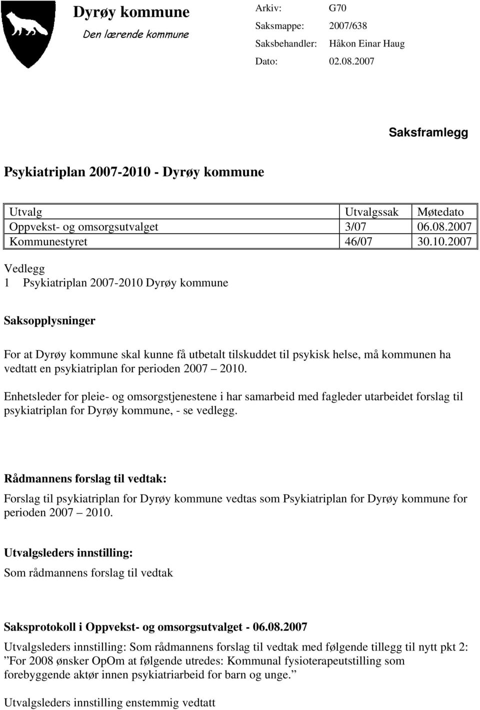 - Dyrøy kommune Utvalg Utvalgssak Møtedato Oppvekst- og omsorgsutvalget 3/07 06.08.2007 Kommunestyret 46/07 30.10.