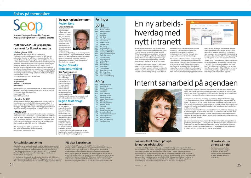 En automatisert løsning har dessverre ikke vært mulig å få til. Aksjekontoret vil derfor utarbeide en veiledning for våre aksjeeiere, for hvordan å fylle ut selvangivelsen.