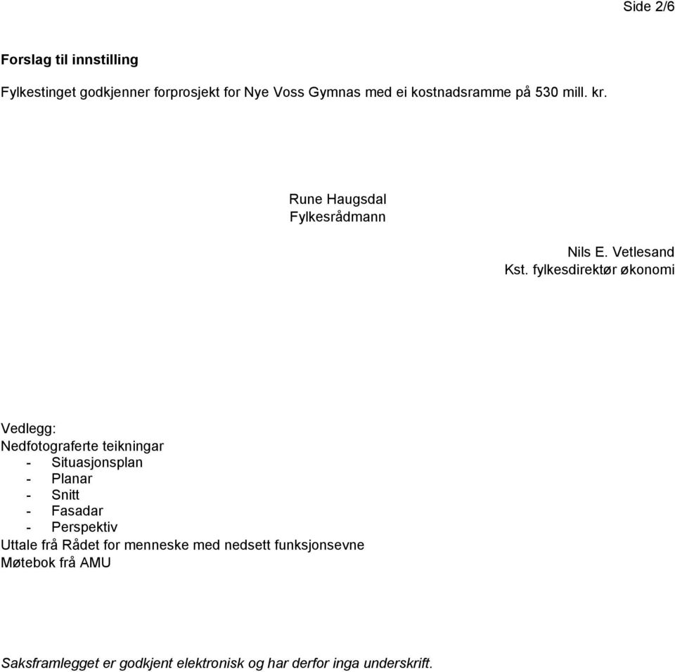 fylkesdirektør økonomi Vedlegg: Nedfotograferte teikningar - Situasjonsplan - Planar - Snitt - Fasadar -