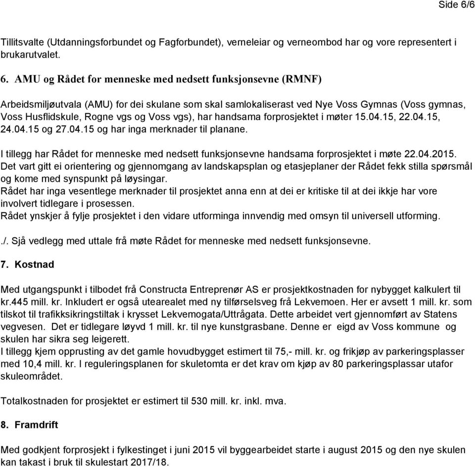 AMU og Rådet for menneske med nedsett funksjonsevne (RMNF) Arbeidsmiljøutvala (AMU) for dei skulane som skal samlokaliserast ved Nye Voss Gymnas (Voss gymnas, Voss Husflidskule, Rogne vgs og Voss