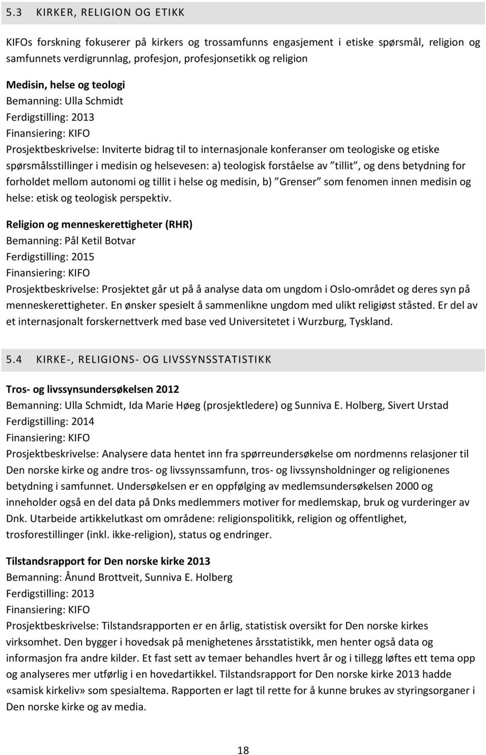 medisin og helsevesen: a) teologisk forståelse av tillit, og dens betydning for forholdet mellom autonomi og tillit i helse og medisin, b) Grenser som fenomen innen medisin og helse: etisk og