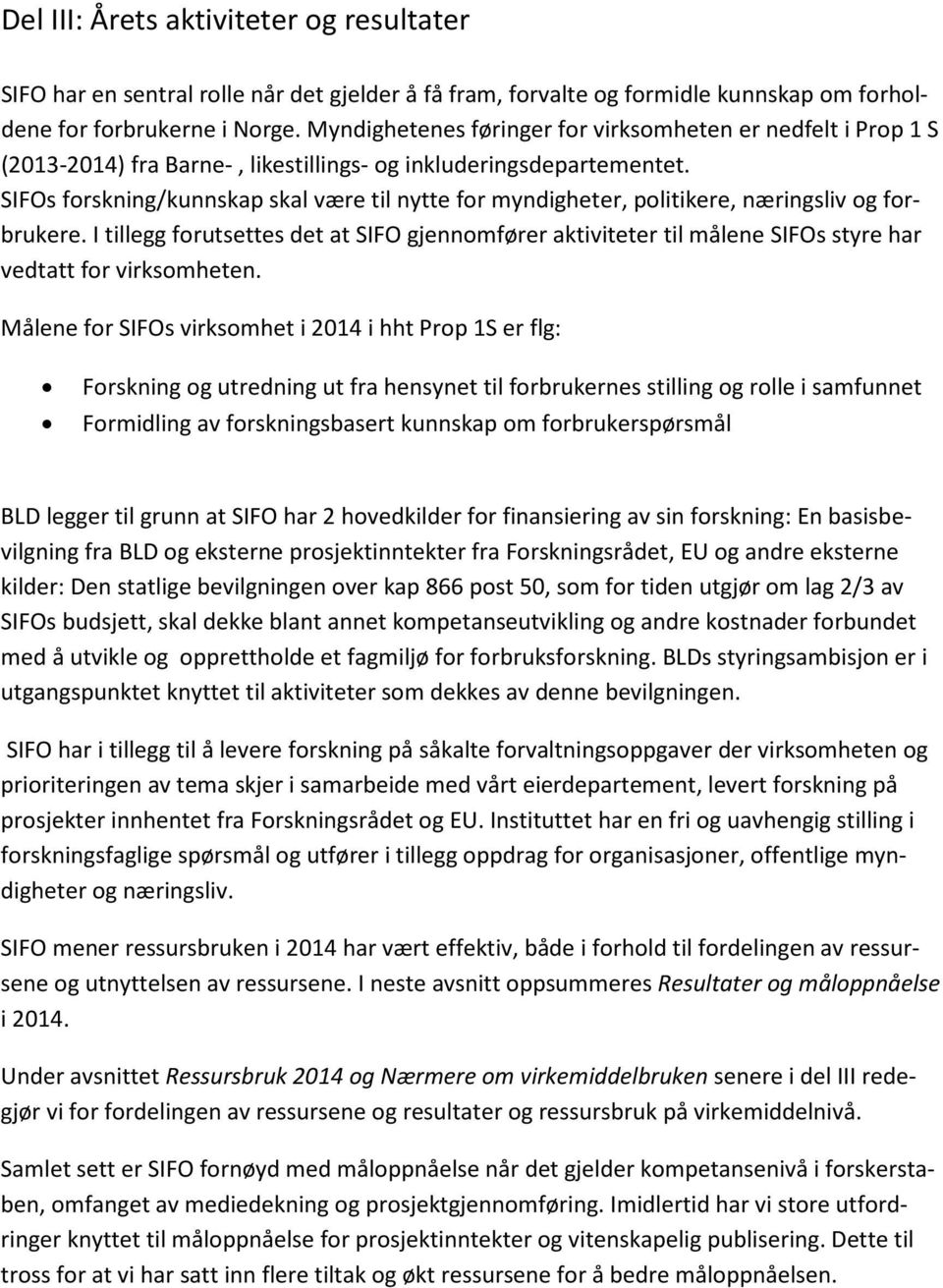 SIFOs forskning/kunnskap skal være til nytte for myndigheter, politikere, næringsliv og forbrukere.