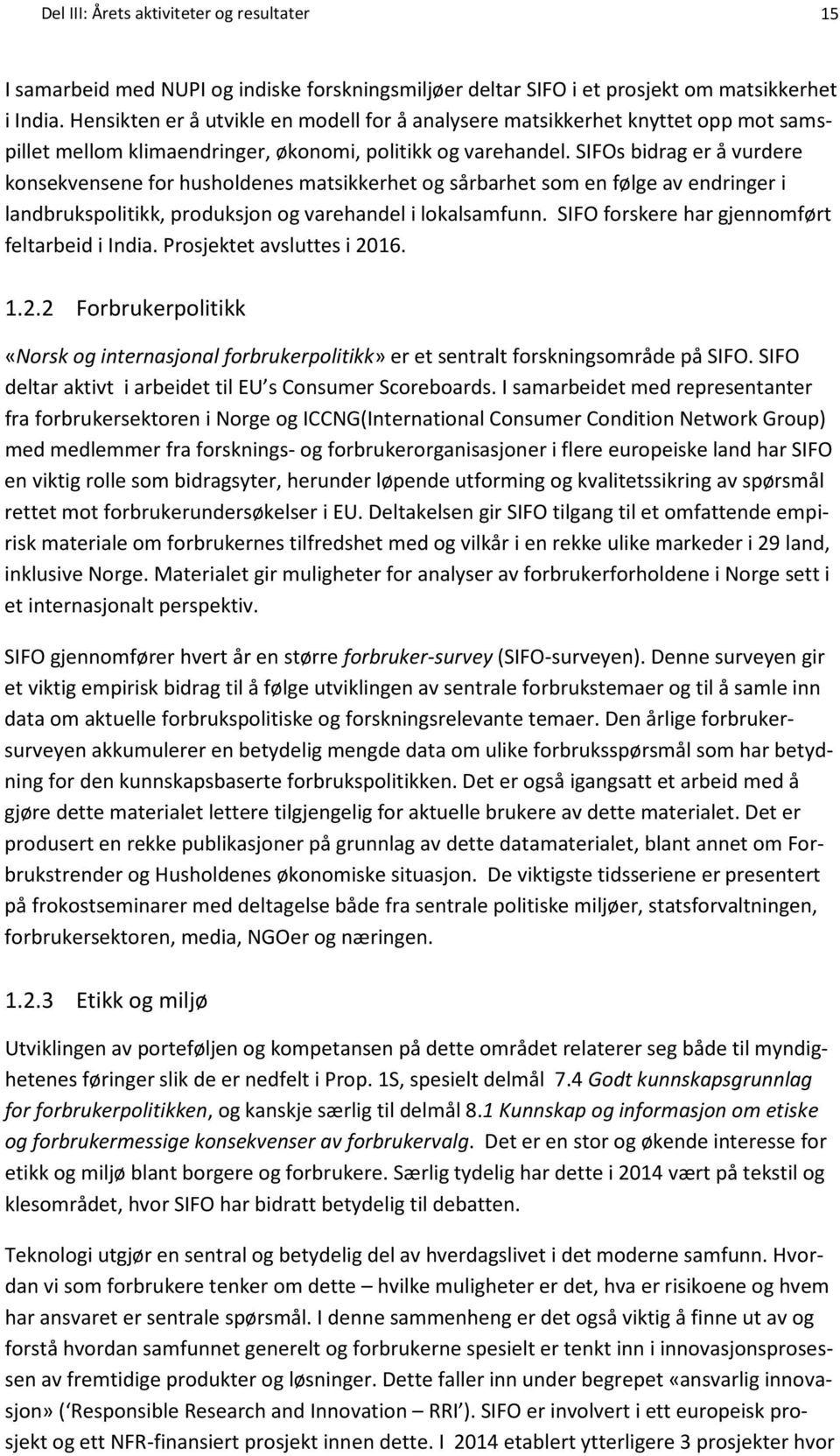 SIFOs bidrag er å vurdere konsekvensene for husholdenes matsikkerhet og sårbarhet som en følge av endringer i landbrukspolitikk, produksjon og varehandel i lokalsamfunn.