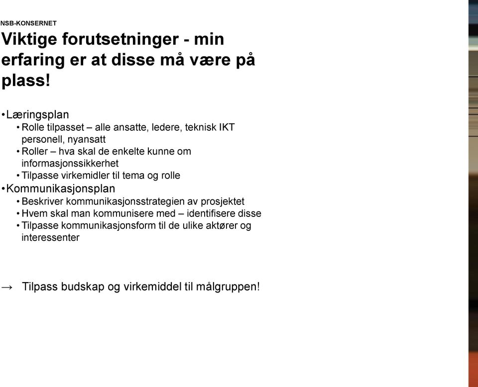 informasjonssikkerhet Tilpasse virkemidler til tema og rolle Kommunikasjonsplan Beskriver kommunikasjonsstrategien av