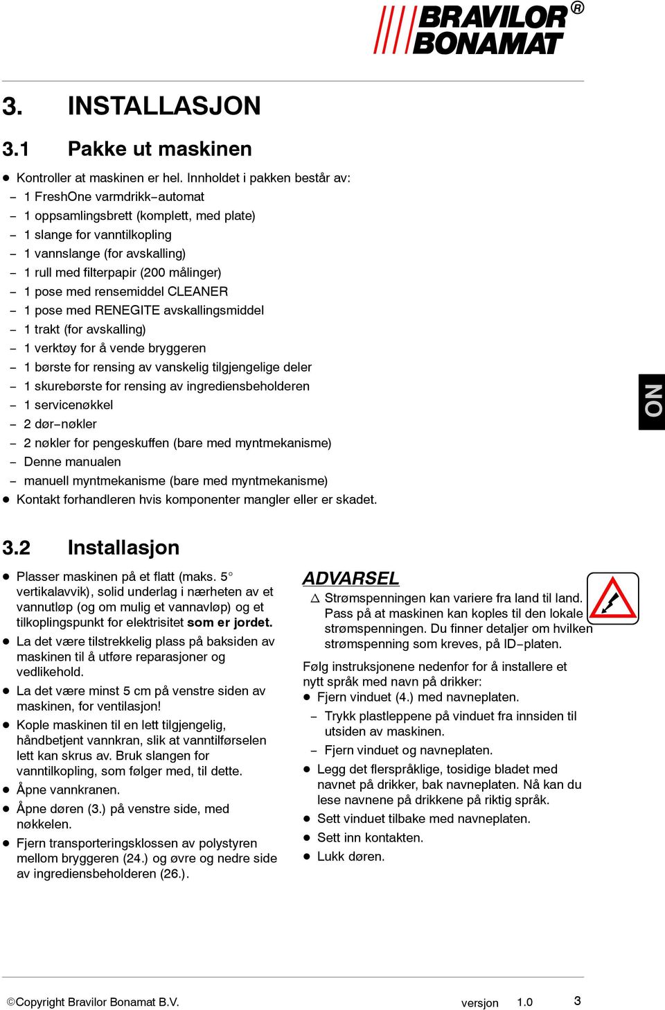 pose med rensemiddel CLEANER 1 pose med RENEGITE avskallingsmiddel 1 trakt (for avskalling) 1 verktøy for å vende bryggeren 1 børste for rensing av vanskelig tilgjengelige deler 1 skurebørste for