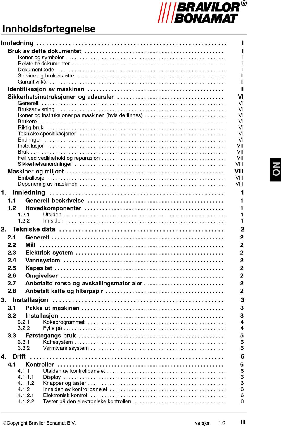 ...................................................... II Garantivilkår................................................................. II Identifikasjon av maskinen.