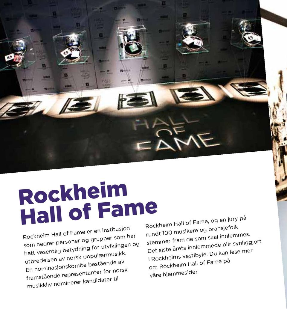 En nominasjonskomite bestående av framstående representanter for norsk musikkliv nominerer kandidater til Rockheim Hall of Fame,