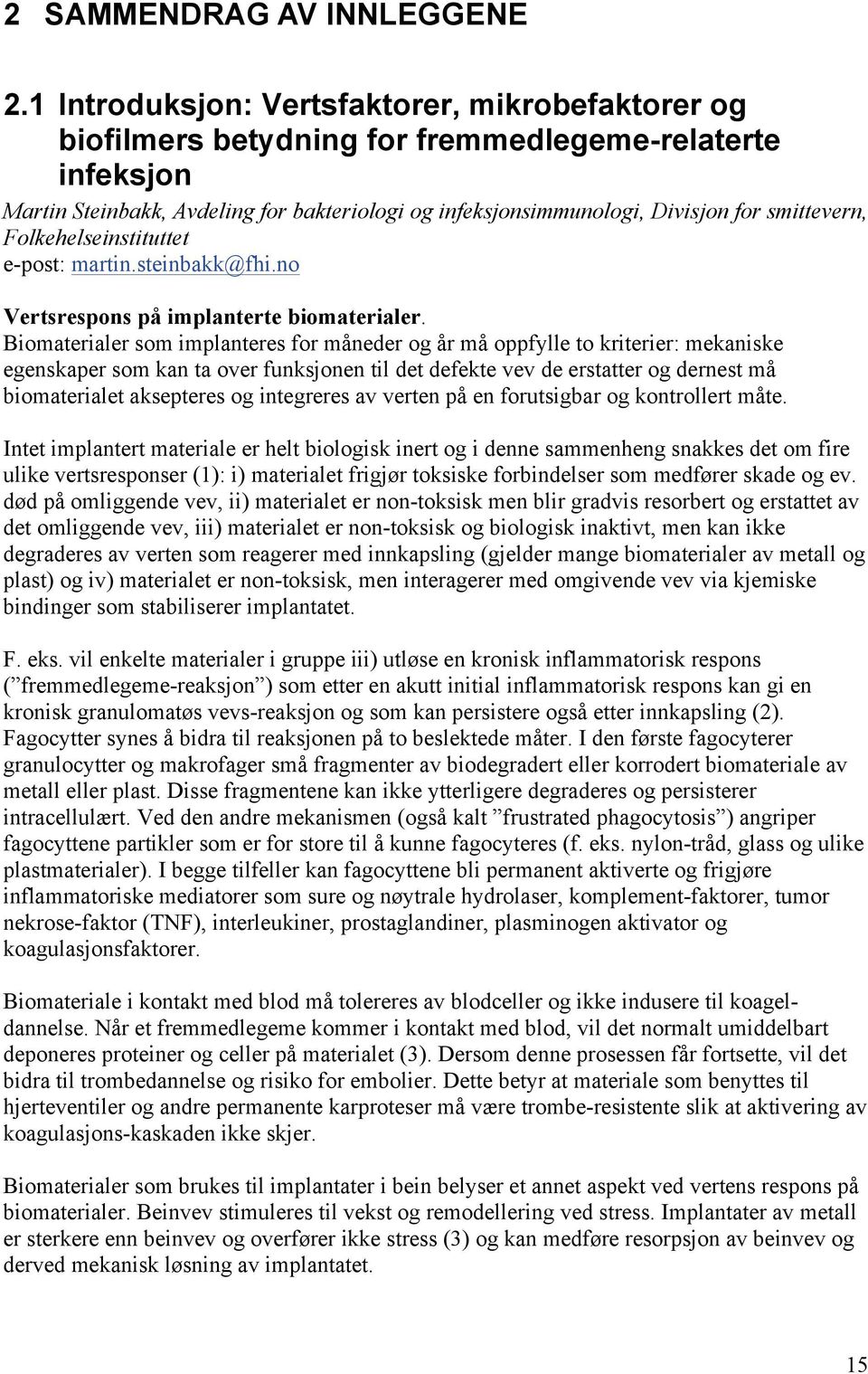 smittevern, Folkehelseinstituttet e-post: martin.steinbakk@fhi.no Vertsrespons på implanterte biomaterialer.