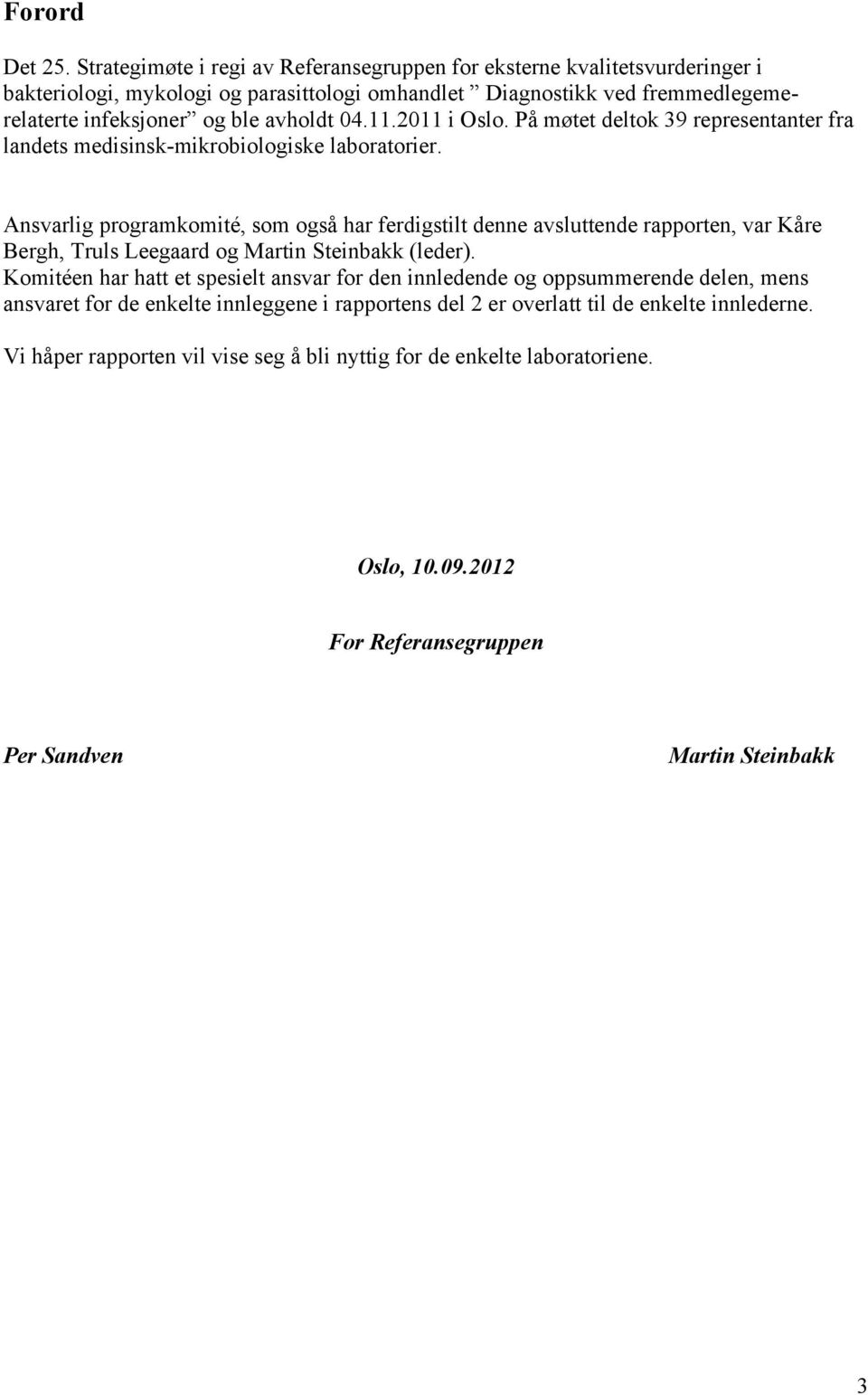 04.11.2011 i Oslo. På møtet deltok 39 representanter fra landets medisinsk-mikrobiologiske laboratorier.