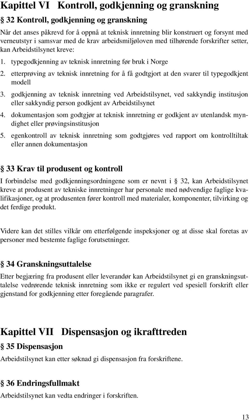 etterprøving av teknisk innretning for å få godtgjort at den svarer til typegodkjent modell 3.