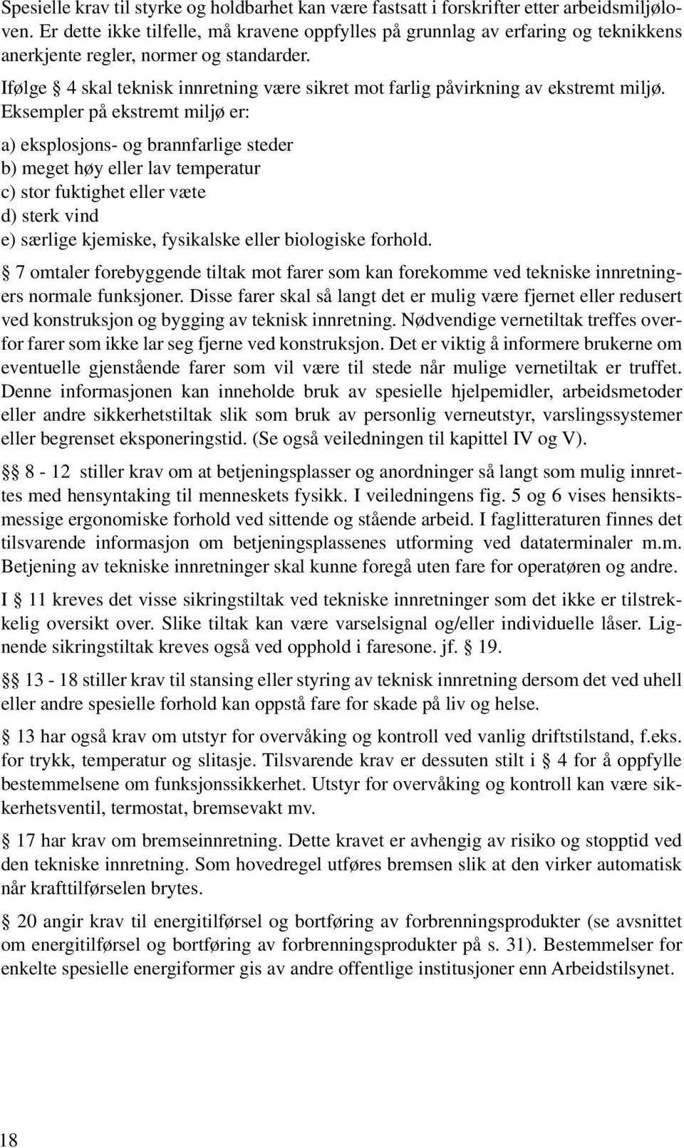 Ifølge 4 skal teknisk innretning være sikret mot farlig påvirkning av ekstremt miljø.