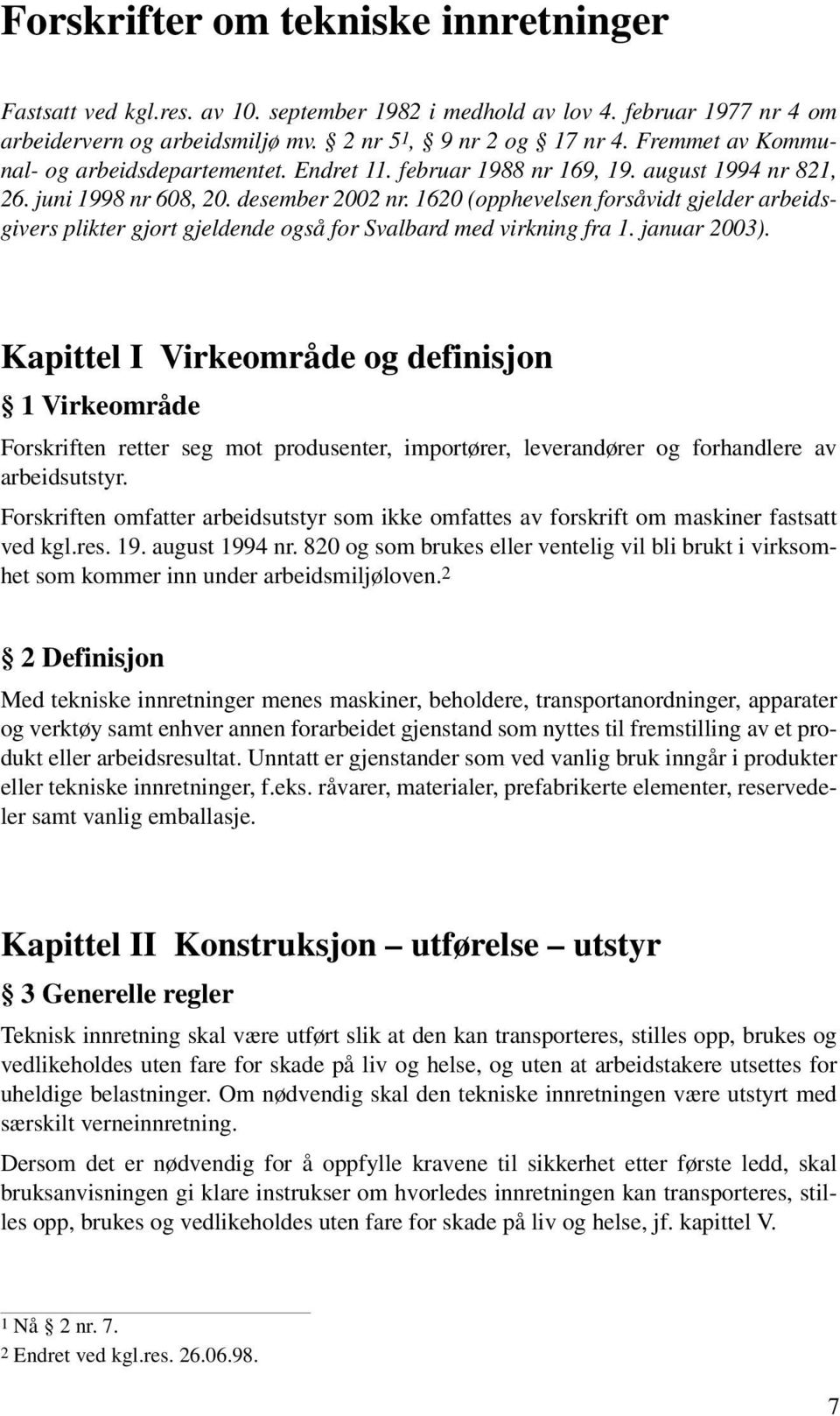 1620 (opphevelsen forsåvidt gjelder arbeidsgivers plikter gjort gjeldende også for Svalbard med virkning fra 1. januar 2003).