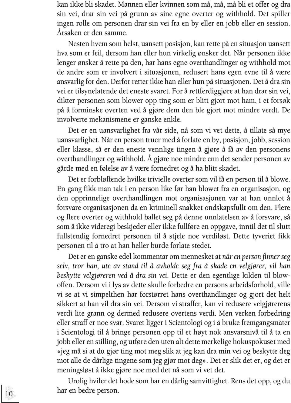 Nesten hvem som helst, uansett posisjon, kan rette på en situasjon uansett hva som er feil, dersom han eller hun virkelig ønsker det.