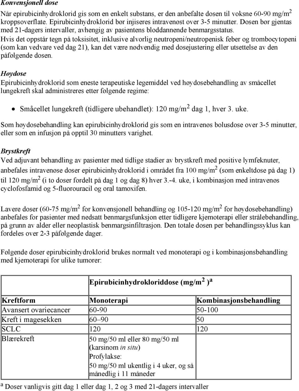 Hvis det oppstår tegn på toksisitet, inklusive alvorlig neutropeni/neutropenisk feber og trombocytopeni (som kan vedvare ved dag 21), kan det være nødvendig med dosejustering eller utsettelse av den