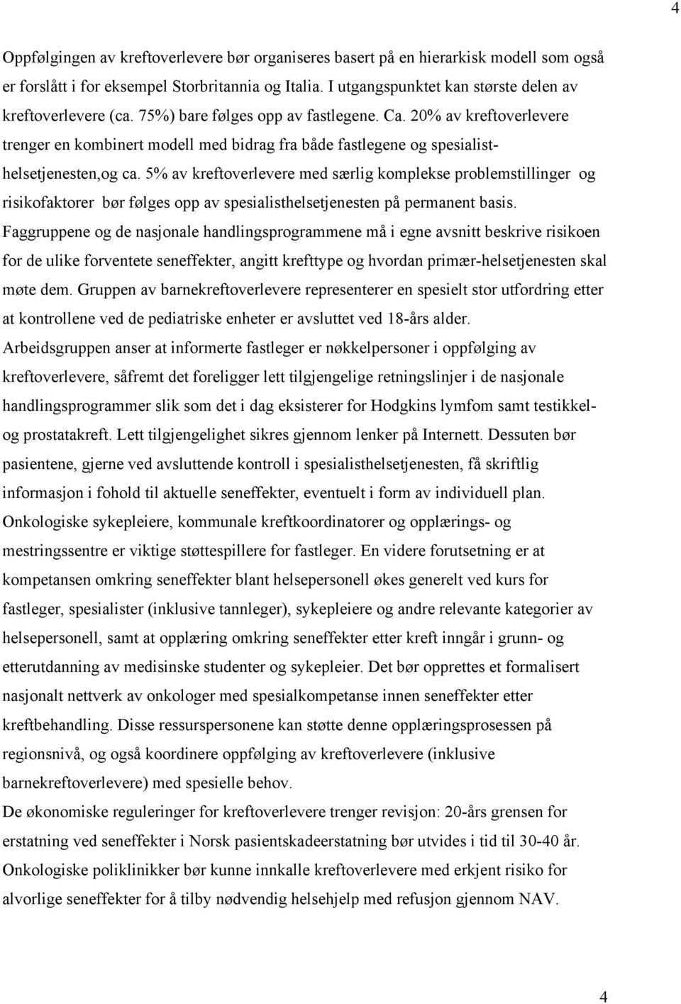 5% av kreftoverlevere med særlig komplekse problemstillinger og risikofaktorer bør følges opp av spesialisthelsetjenesten på permanent basis.