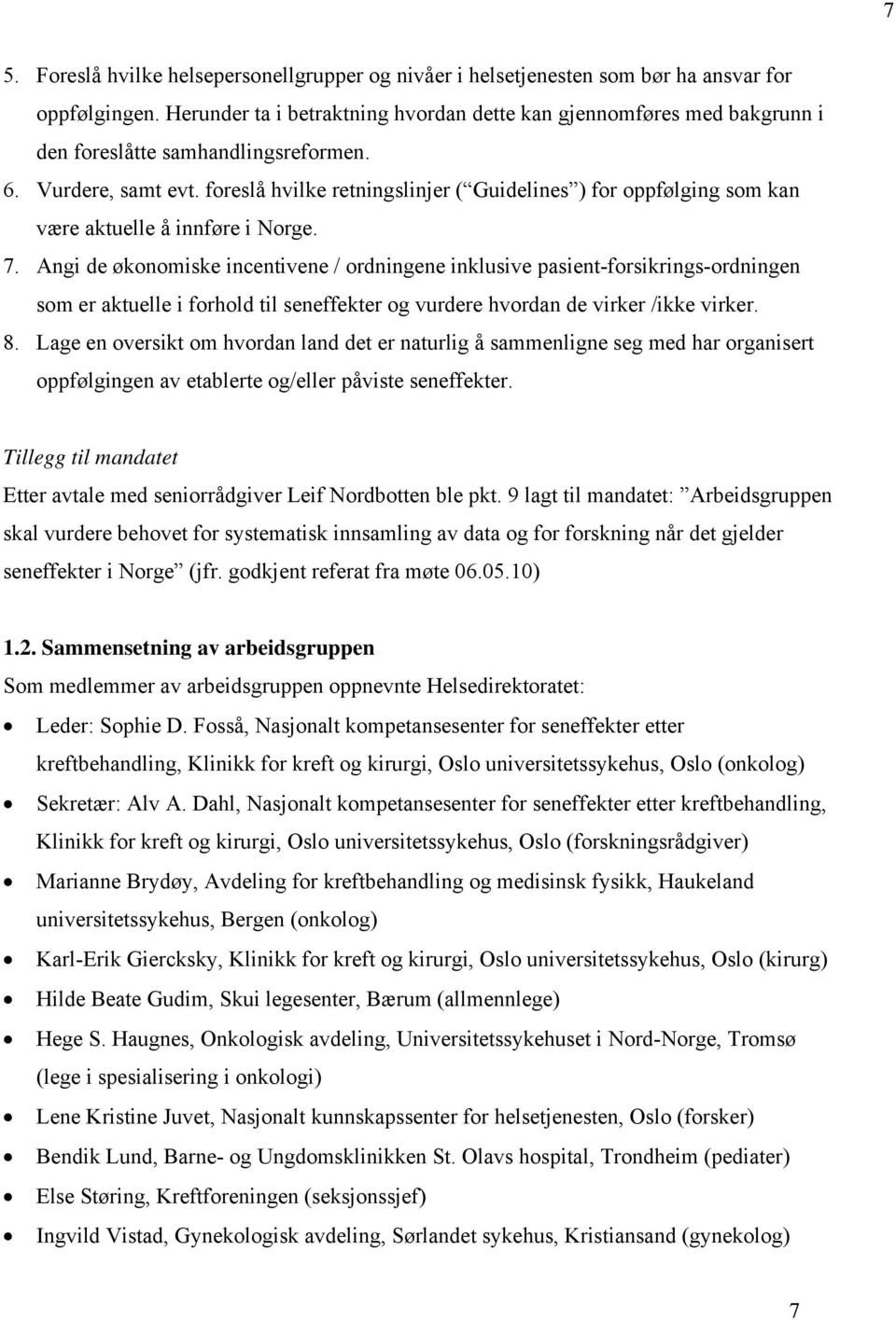 foreslå hvilke retningslinjer ( Guidelines ) for oppfølging som kan være aktuelle å innføre i Norge. 7.