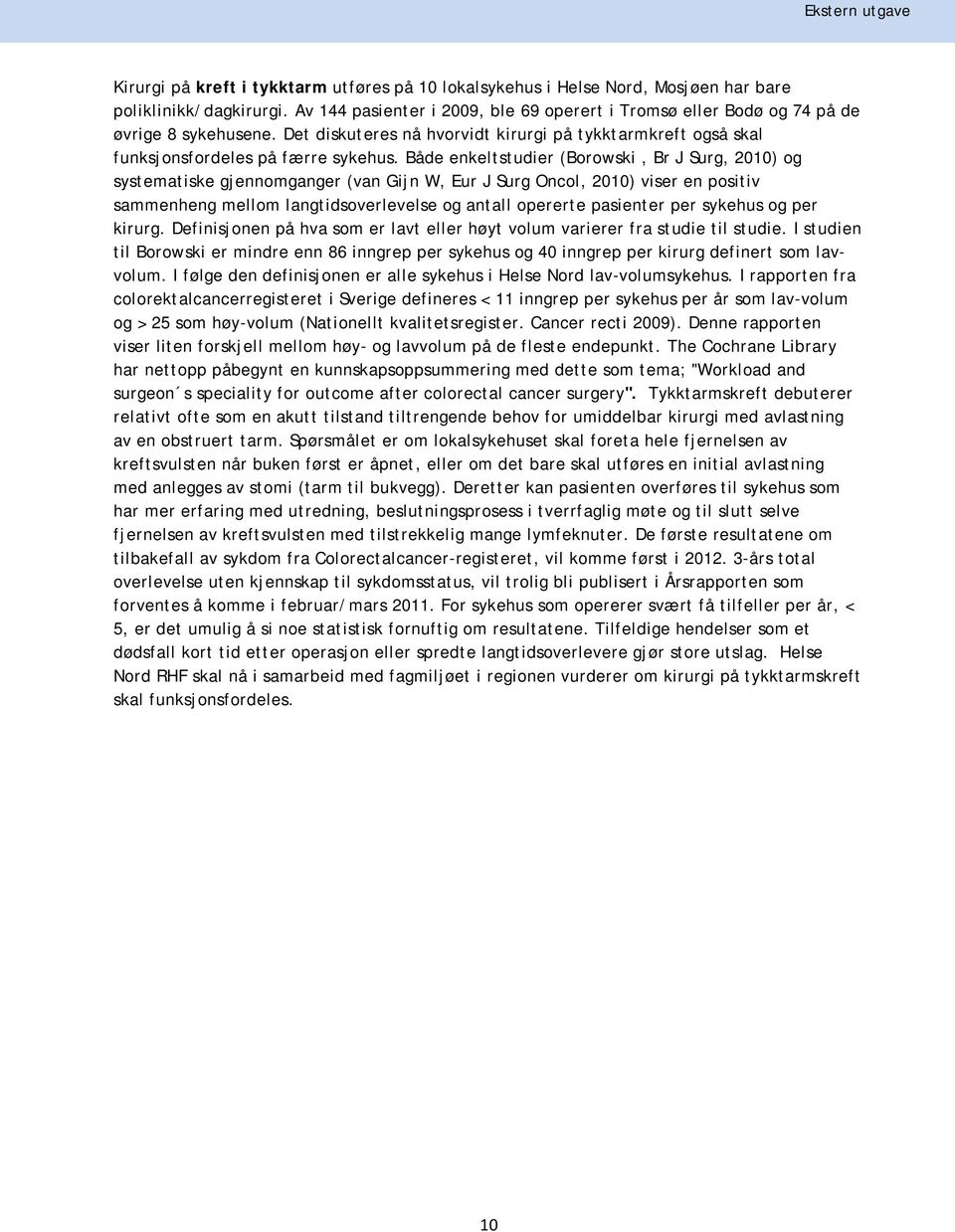 Både enkeltstudier (Borowski, Br J Surg, 2010) og systematiske gjennomganger (van Gijn W, Eur J Surg Oncol, 2010) viser en positiv sammenheng mellom langtidsoverlevelse og antall opererte pasienter