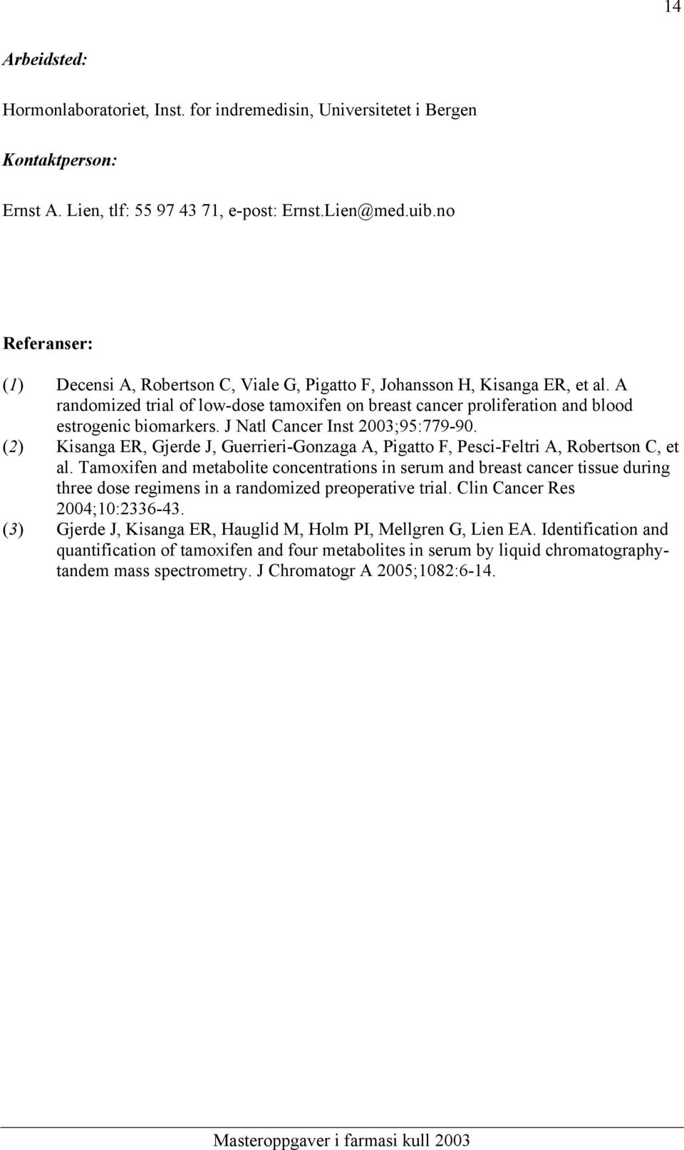 J Natl Cancer Inst 2003;95:779-90. (2) Kisanga ER, Gjerde J, Guerrieri-Gonzaga A, Pigatto F, Pesci-Feltri A, Robertson C, et al.