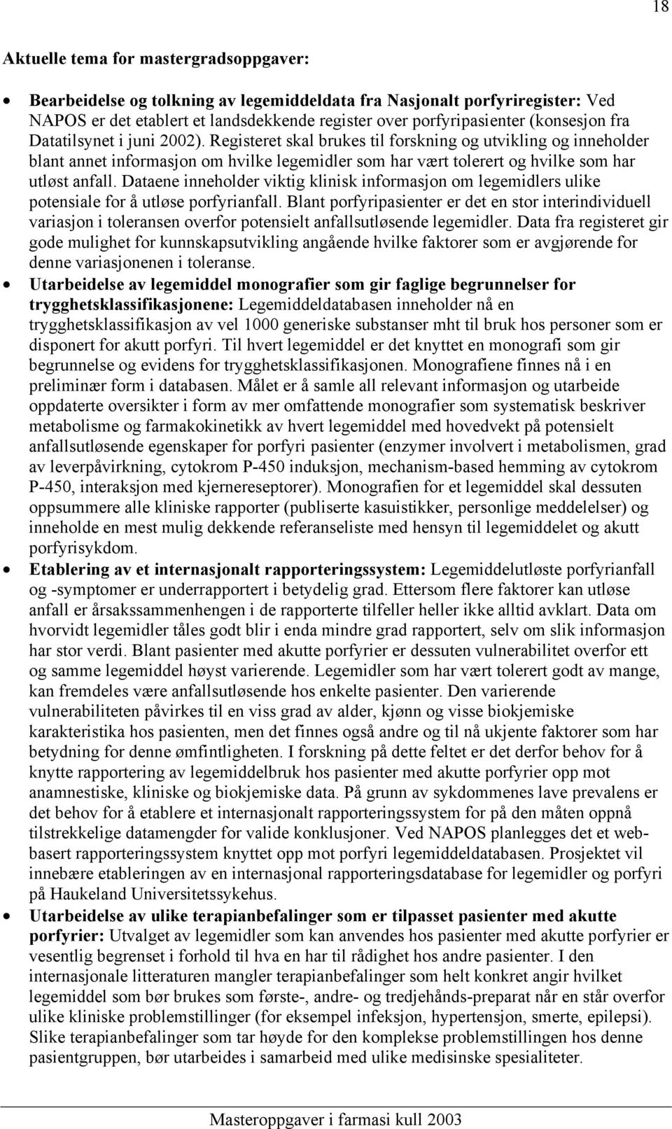 Registeret skal brukes til forskning og utvikling og inneholder blant annet informasjon om hvilke legemidler som har vært tolerert og hvilke som har utløst anfall.