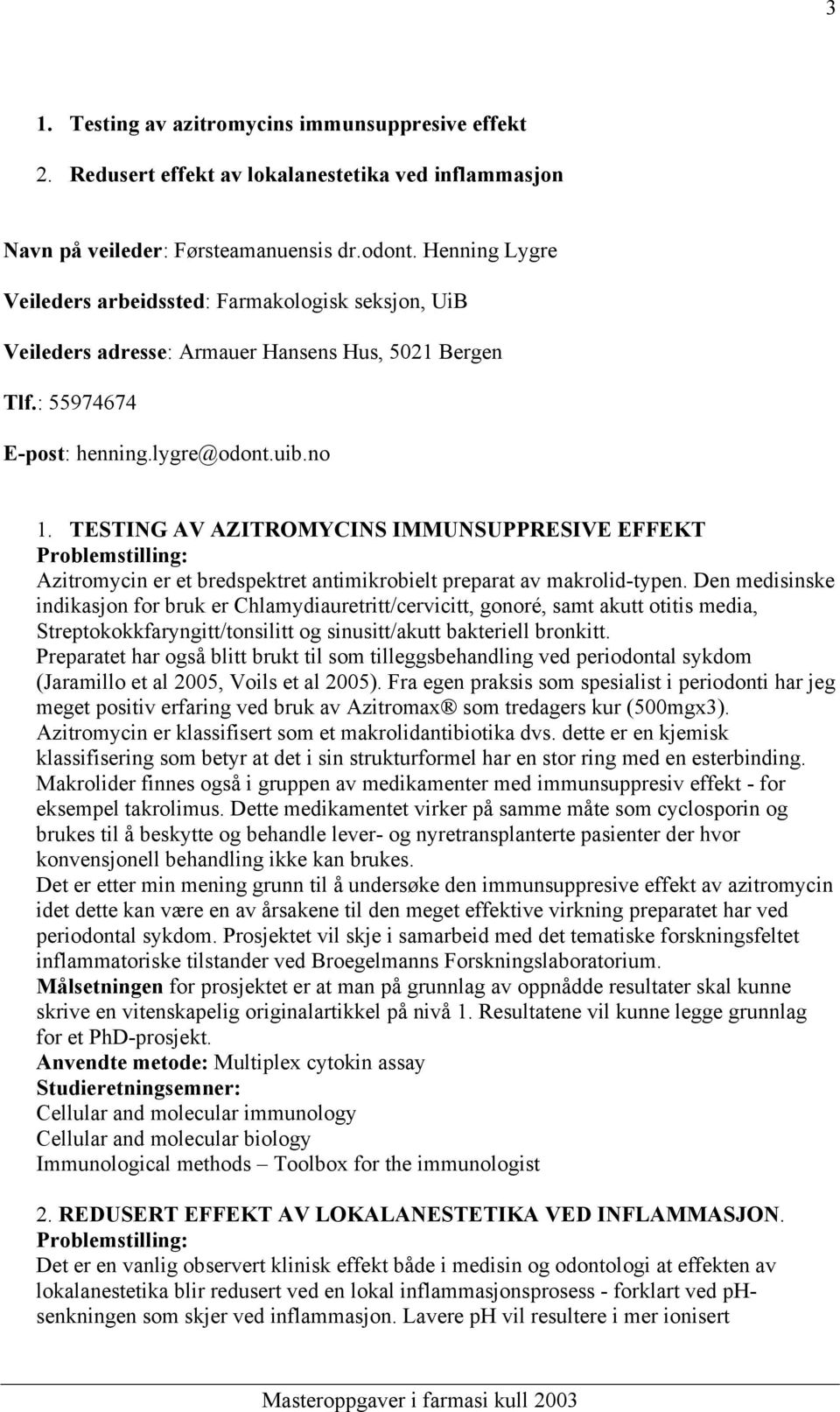 TESTING AV AZITROMYCINS IMMUNSUPPRESIVE EFFEKT Problemstilling: Azitromycin er et bredspektret antimikrobielt preparat av makrolid-typen.