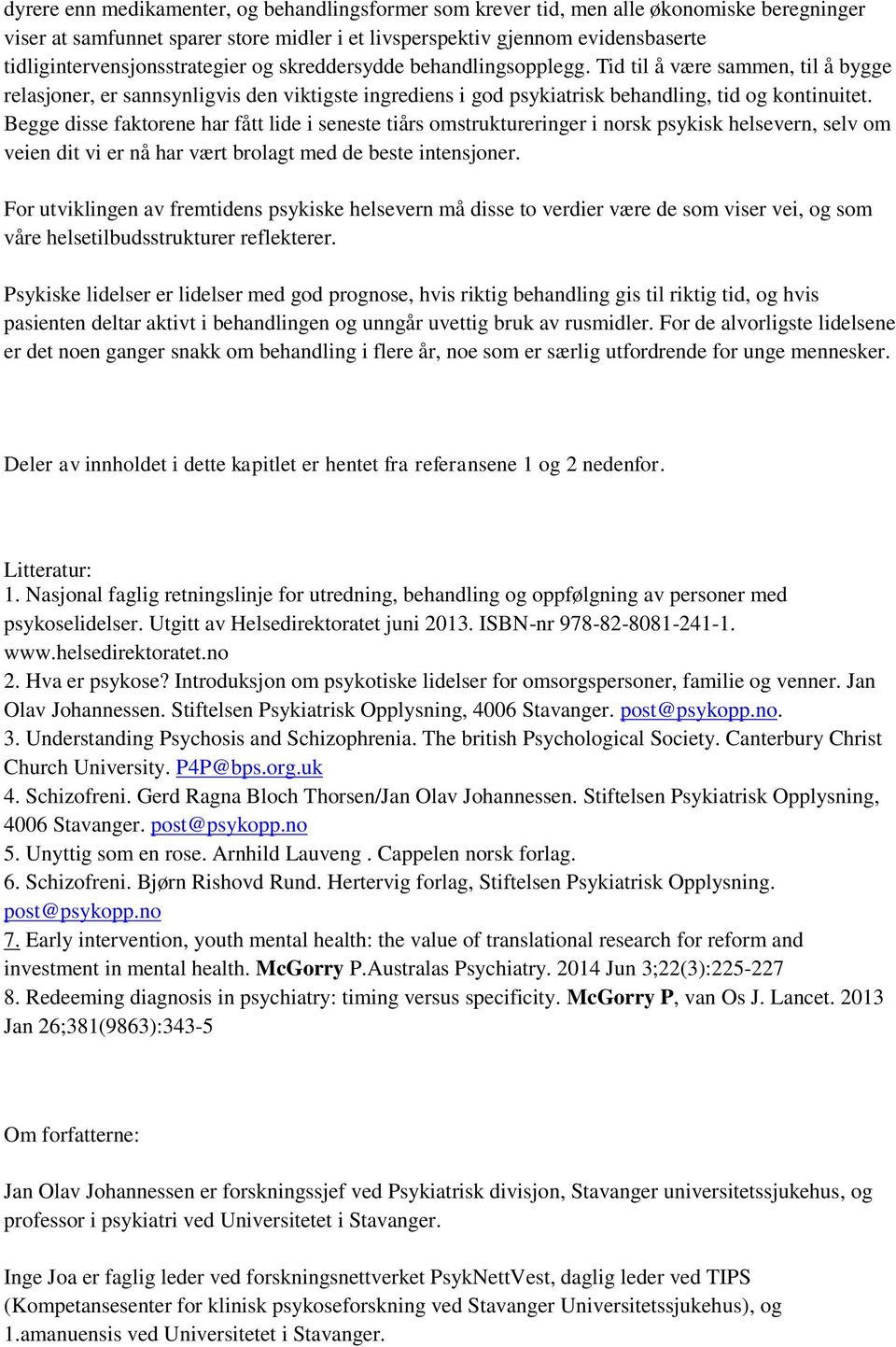 Tid til å være sammen, til å bygge relasjoner, er sannsynligvis den viktigste ingrediens i god psykiatrisk behandling, tid og kontinuitet.