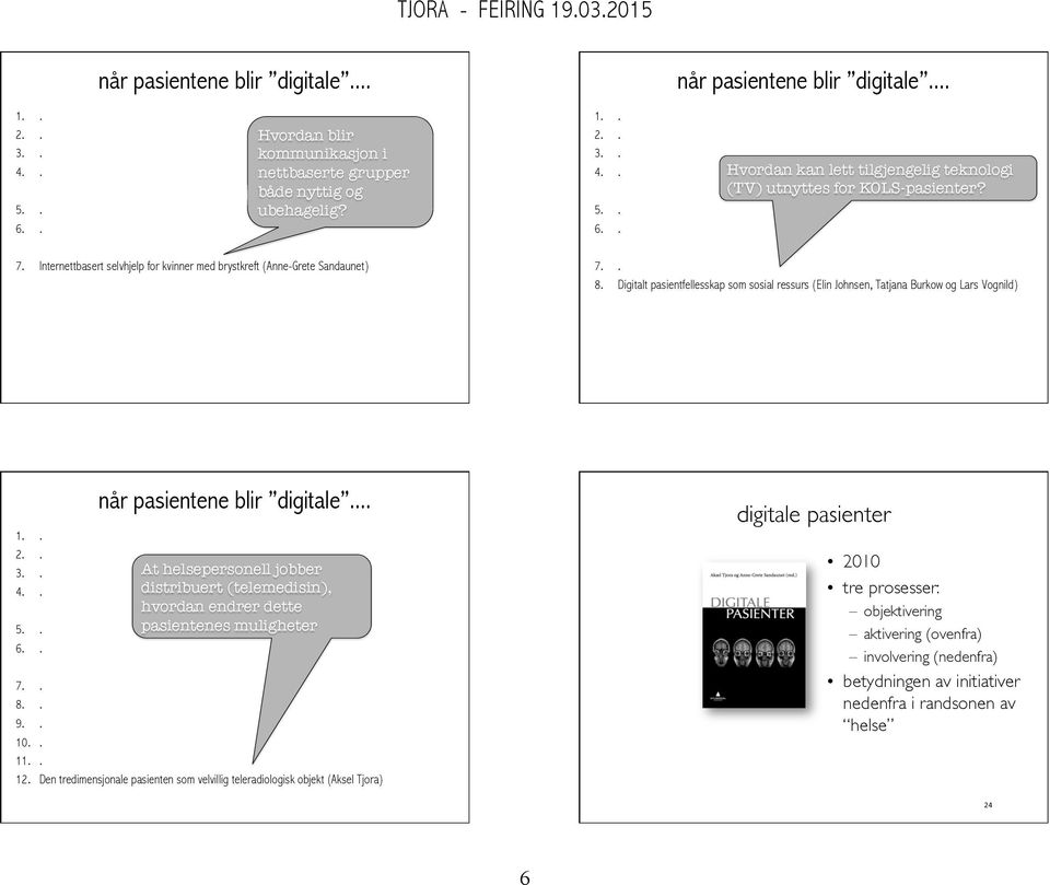 Digitalt pasientfellesskap som sosial ressurs (Elin Johnsen, Tatjana Burkow og Lars Vognild) At helsepersonell jobber distribuert (telemedisin), hvordan endrer dette