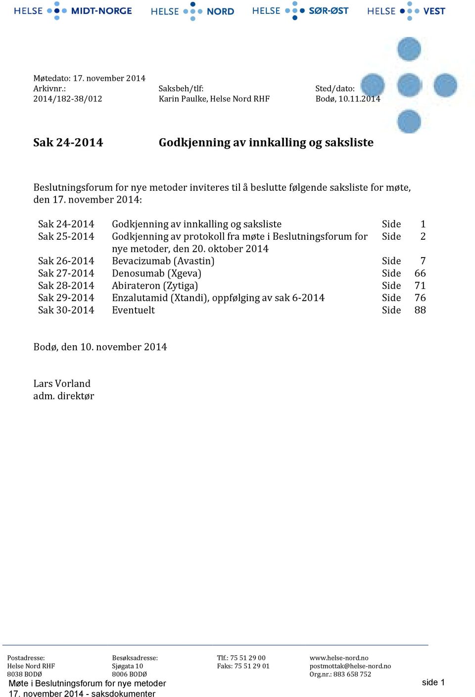 november 2014: Sak 24-2014 Godkjenning av innkalling og saksliste Side 1 Sak 25-2014 Godkjenning av protokoll fra møte i Beslutningsforum for Side 2 nye metoder, den 20.