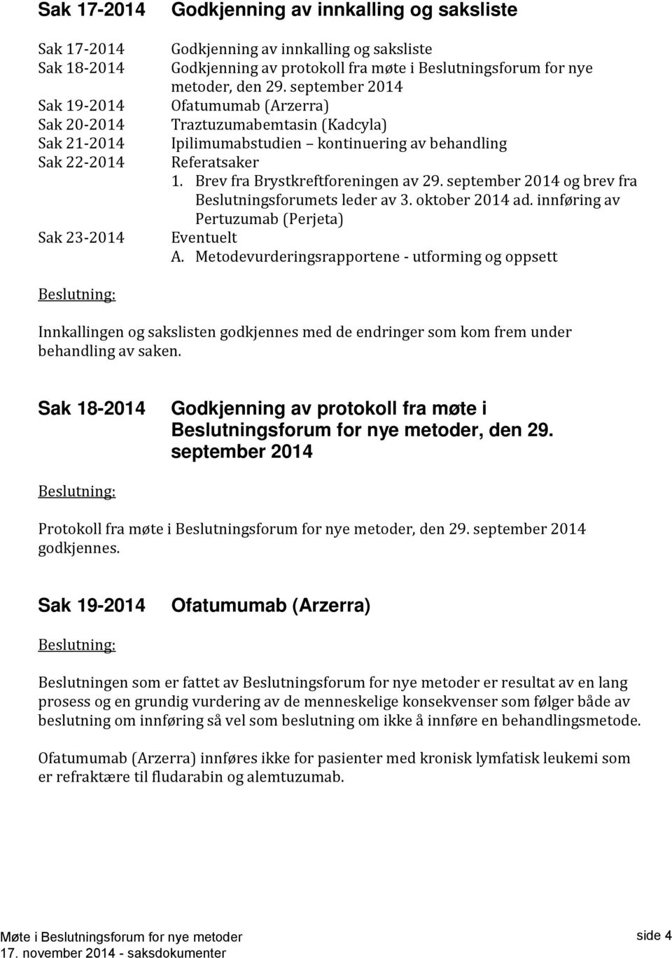 Brev fra Brystkreftforeningen av 29. september 2014 og brev fra Beslutningsforumets leder av 3. oktober 2014 ad. innføring av Pertuzumab (Perjeta) Eventuelt A.