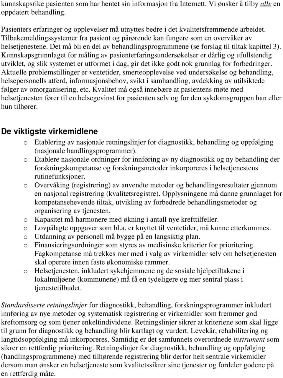 Det må bli en del av behandlingsprogrammene (se forslag til tiltak kapittel 3).