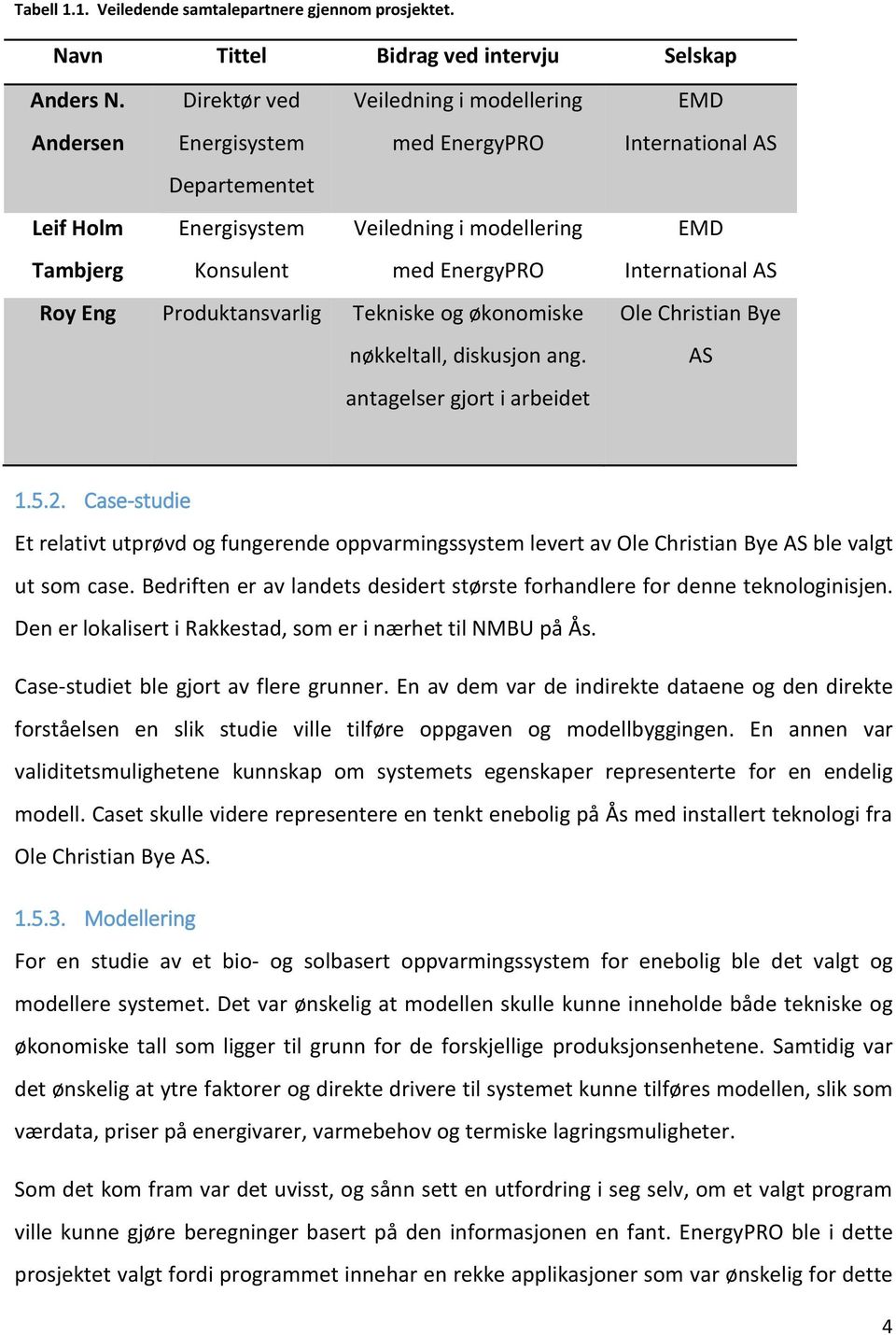 Tekniske og økonomiske nøkkeltall, diskusjon ang. antagelser gjort i arbeidet EMD International AS EMD International AS Ole Christian Bye AS 1.5.2.