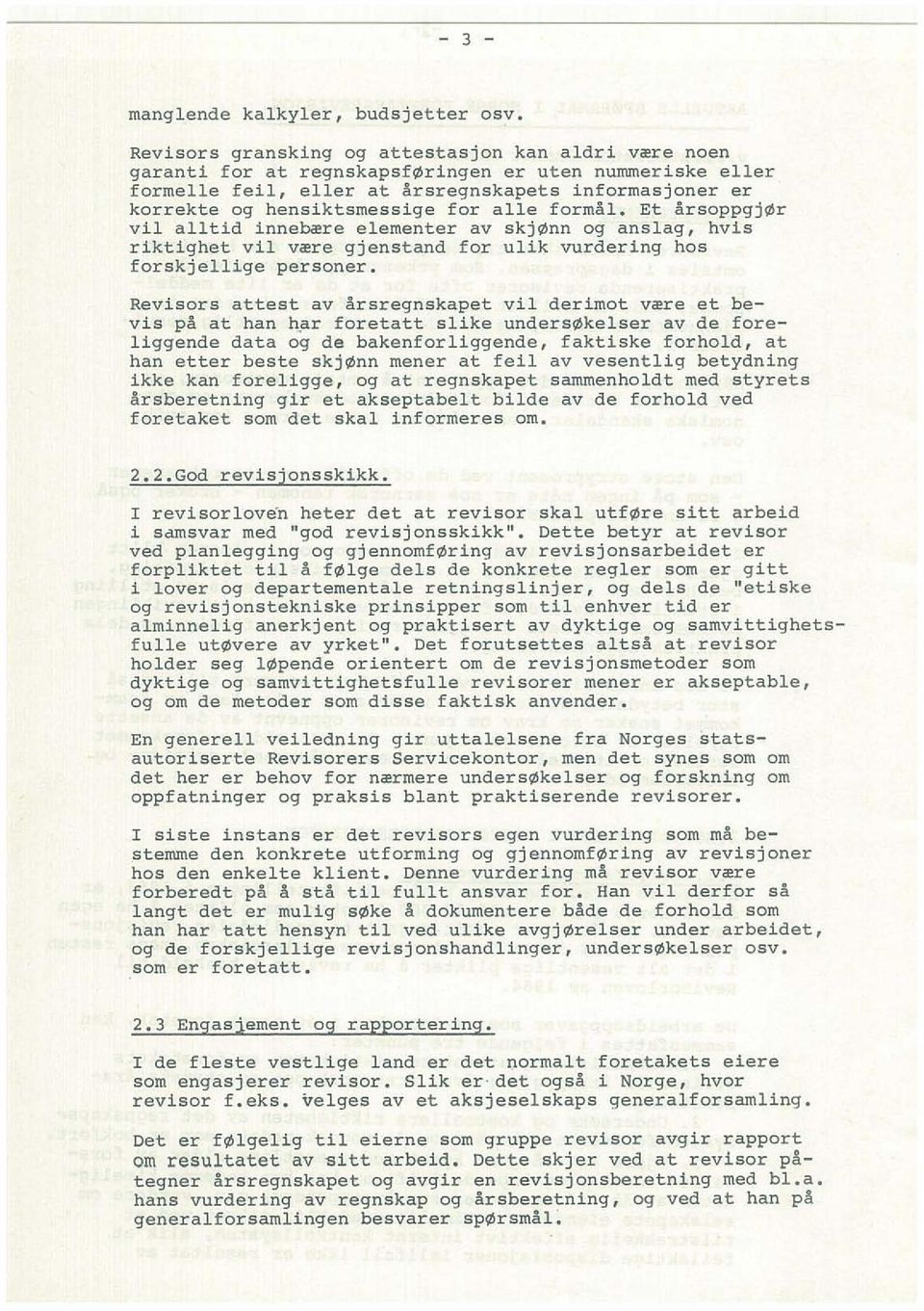 for aile formal. Et arsoppgj r vil al l tid inne~re e l ementer av skj nn 09 aoslag, hvis riktighet vil v~re gjenstand for ulik vurdering hos forskjellige personer.