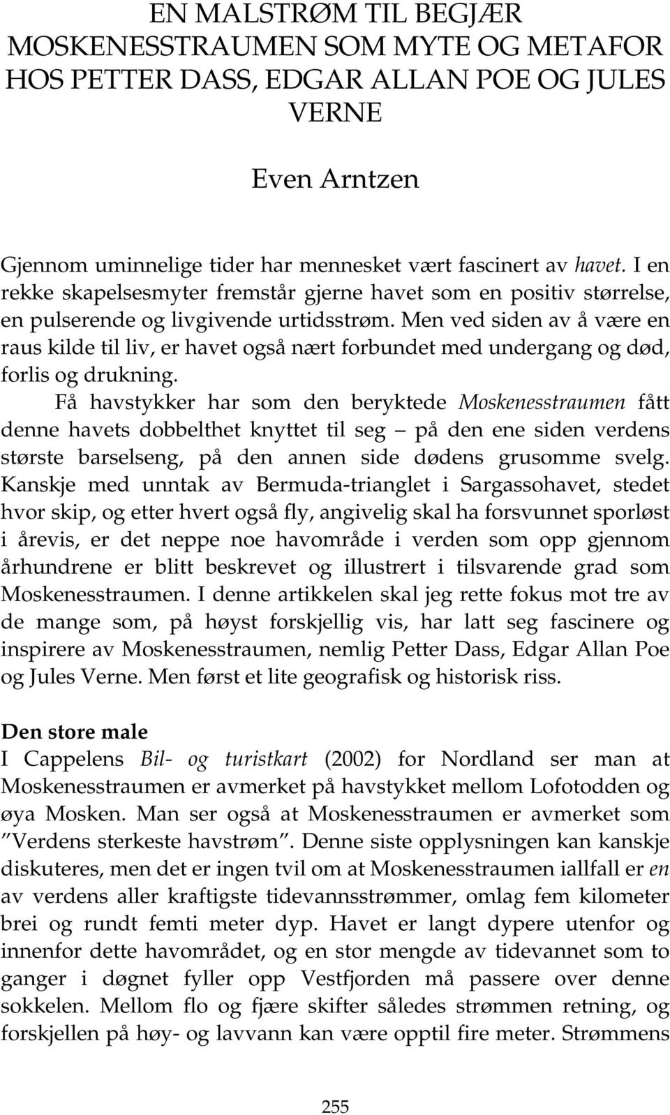 Men ved siden av å være en raus kilde til liv, er havet også nært forbundet med undergang og død, forlis og drukning.