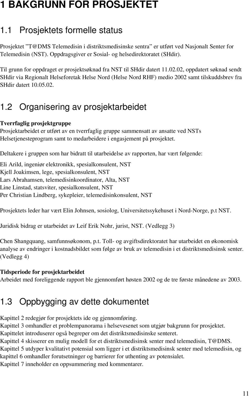 02, oppdatert søknad sendt SHdir via Regionalt Helseforetak Helse Nord (Helse Nord RHF) medio 2002 samt tilskuddsbrev fra SHdir datert 10