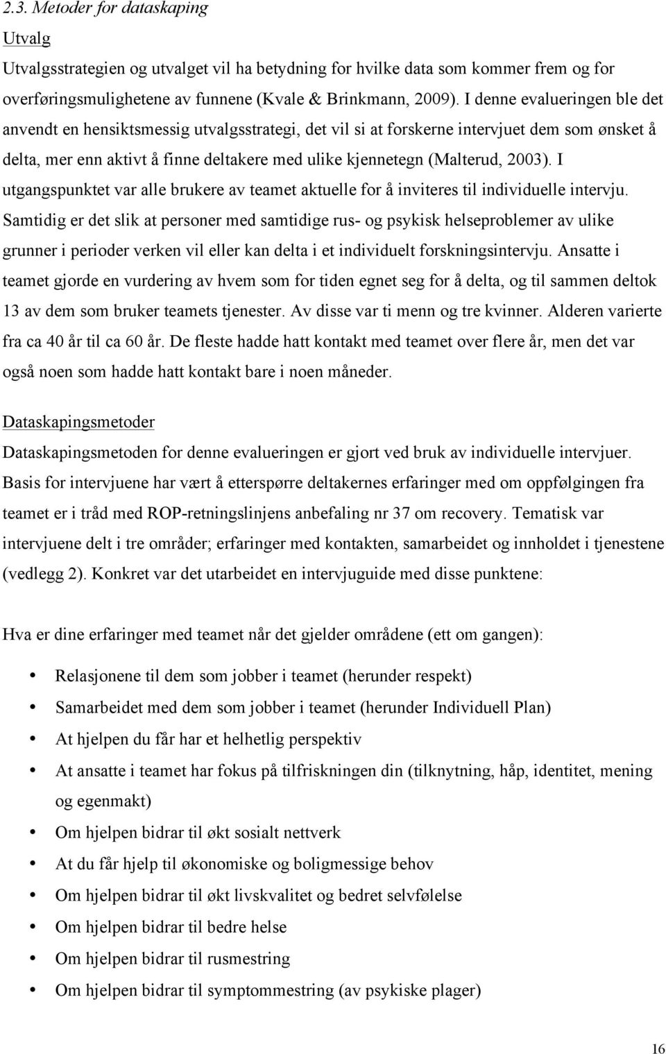 2003). I utgangspunktet var alle brukere av teamet aktuelle for å inviteres til individuelle intervju.