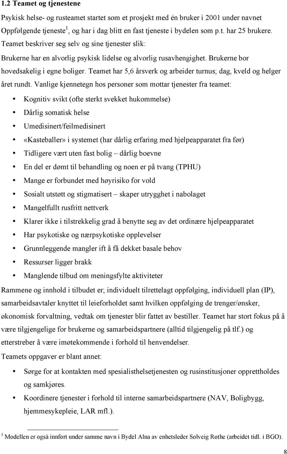 Teamet har 5,6 årsverk og arbeider turnus; dag, kveld og helger året rundt.