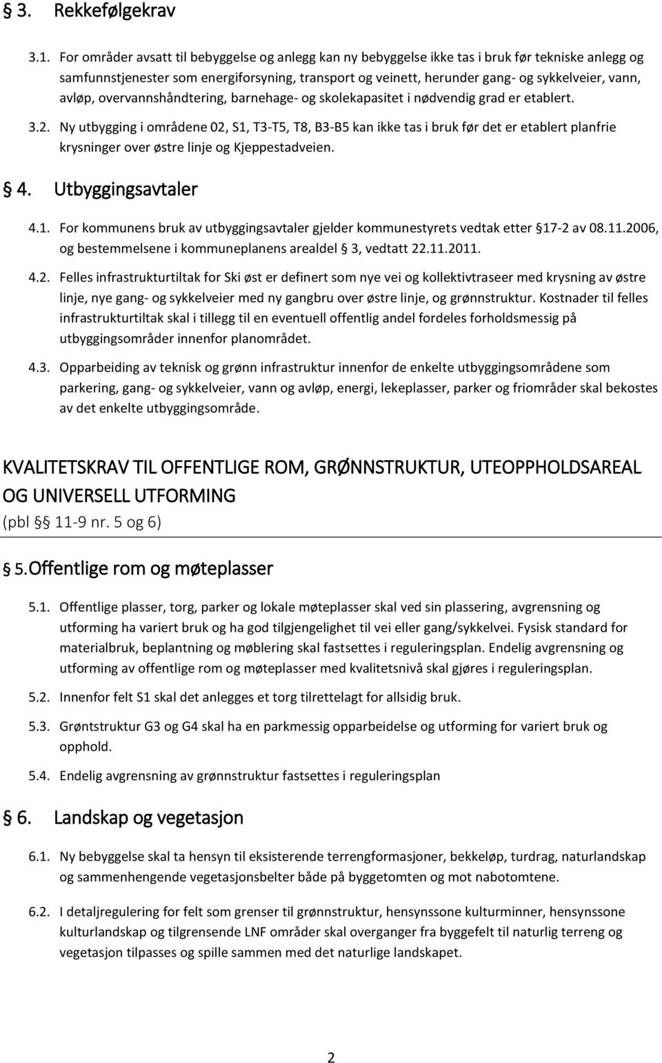 avløp, overvannshåndtering, barnehage- og skolekapasitet i nødvendig grad er etablert. 3.2.