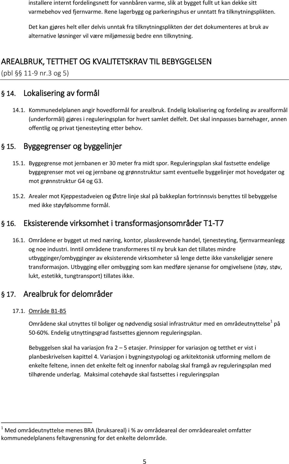 AREALBRUK, TETTHET OG KVALITETSKRAV TIL BEBYGGELSEN (pbl 11-9 nr.3 og 5) 14. Lokalisering av formål 14.1. Kommunedelplanen angir hovedformål for arealbruk.