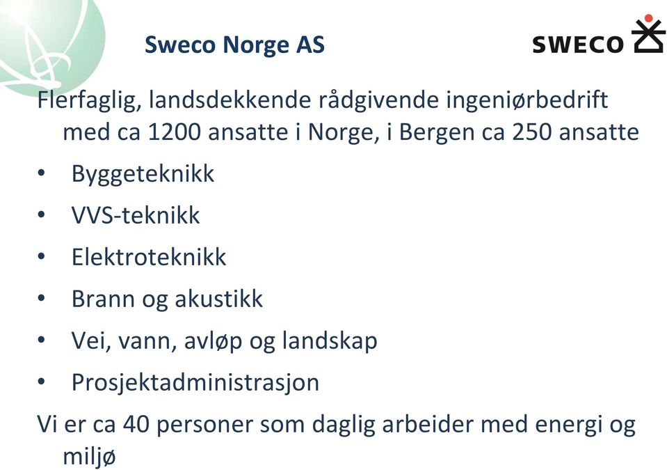 VVS-teknikk Elektroteknikk Brann og akustikk Vei, vann, avløp og