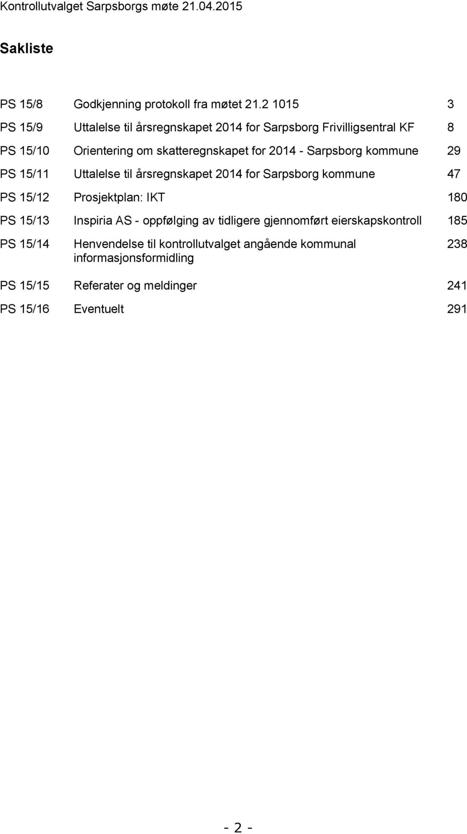 Sarpsborg kommune 29 PS 15/11 Uttalelse til årsregnskapet 2014 for Sarpsborg kommune 47 PS 15/12 Prosjektplan: IKT 180 PS 15/13 Inspiria AS -