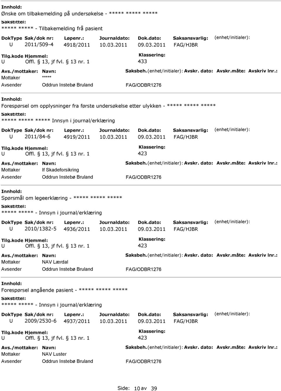 nstebø Bruland Spørsmål om legeerklæring - - nnsyn i journal/erklæring 2010/1382-5 4936/2011 423 NAV Lærdal Oddrun nstebø Bruland