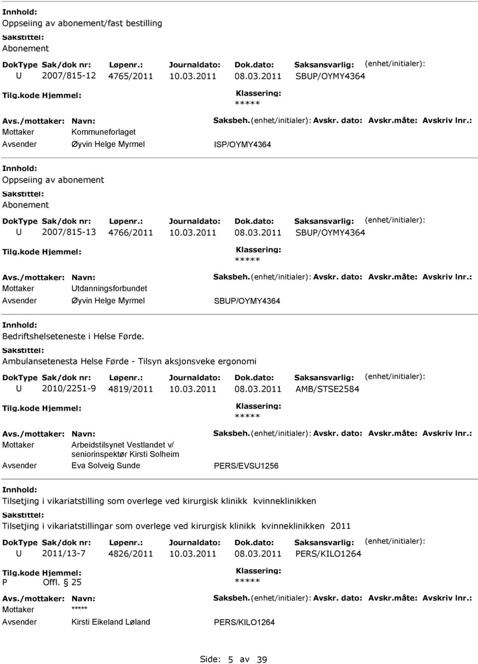 Ambulansetenesta Helse Førde - Tilsyn aksjonsveke ergonomi 2010/2251-9 4819/2011 AMB/STSE2584 Arbeidstilsynet Vestlandet v/ seniorinspektør Kirsti Solheim Eva Solveig Sunde