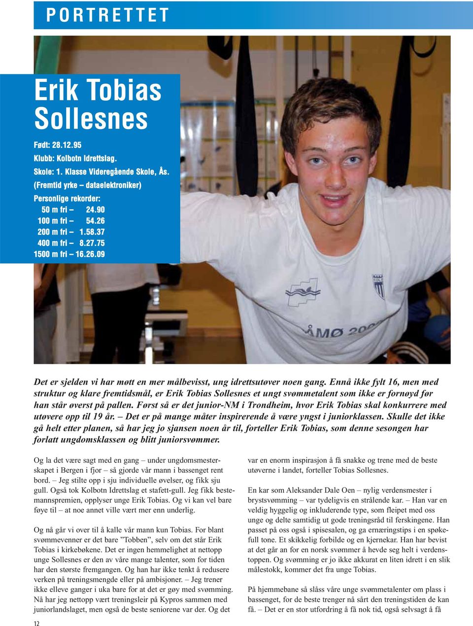 Ennå ikke fylt 16, men med struktur og klare fremtidsmål, er Erik Tobias Sollesnes et ungt svømmetalent som ikke er fornøyd før han står øverst på pallen.