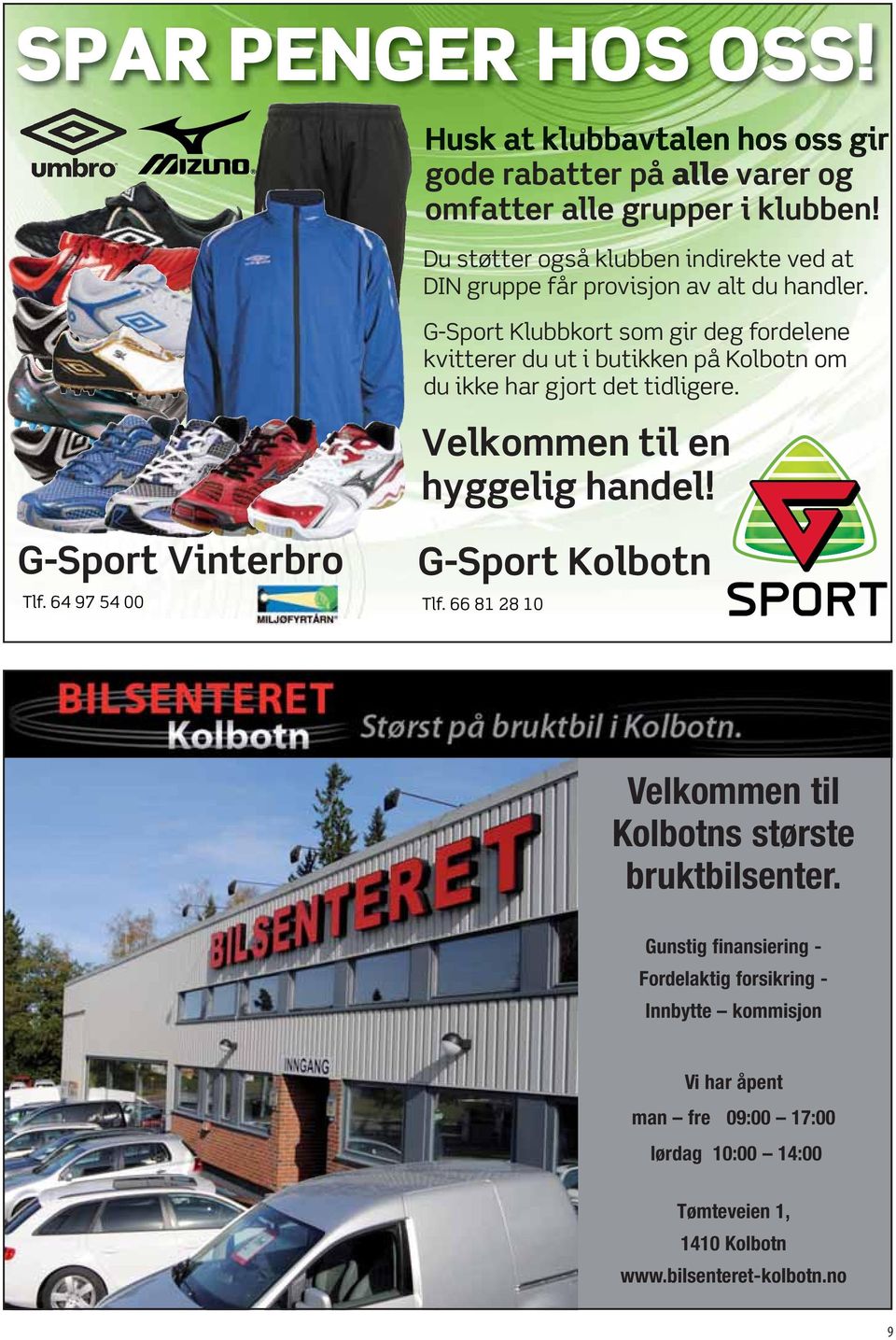 G-Sport Klubbkort som gir deg fordelene kvitterer du ut i butikken på Kolbotn om du ikke har gjort det tidligere. Velkommen til en hyggelig handel!