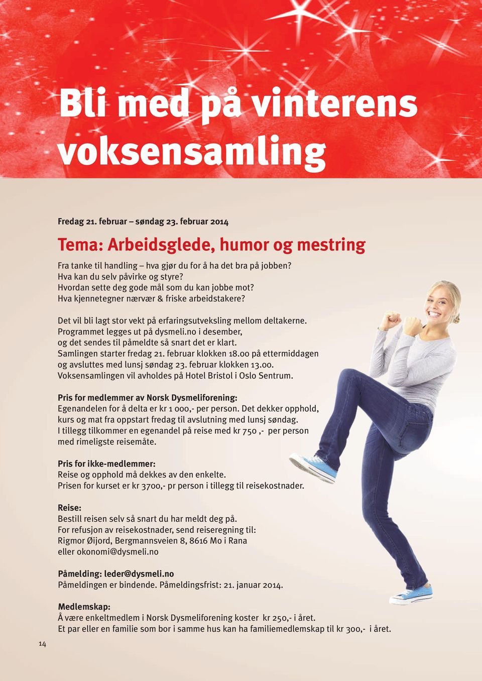 Programmet legges ut på dysmeli.no i desember, og det sendes til påmeldte så snart det er klart. Samlingen starter fredag 21. februar klokken 18.00 på ettermiddagen og avsluttes med lunsj søndag 23.