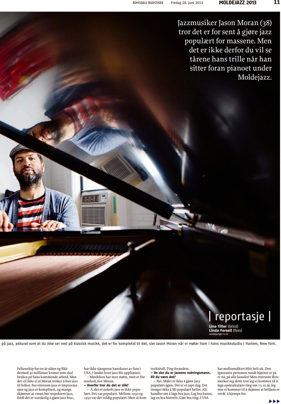 no på jazz, akkurat som at du ikke ser ned på klassisk musikk, det er for komplekst til det, sier Jason Moran når vi møter ham i hans musikkstudio i Harlem, New York.