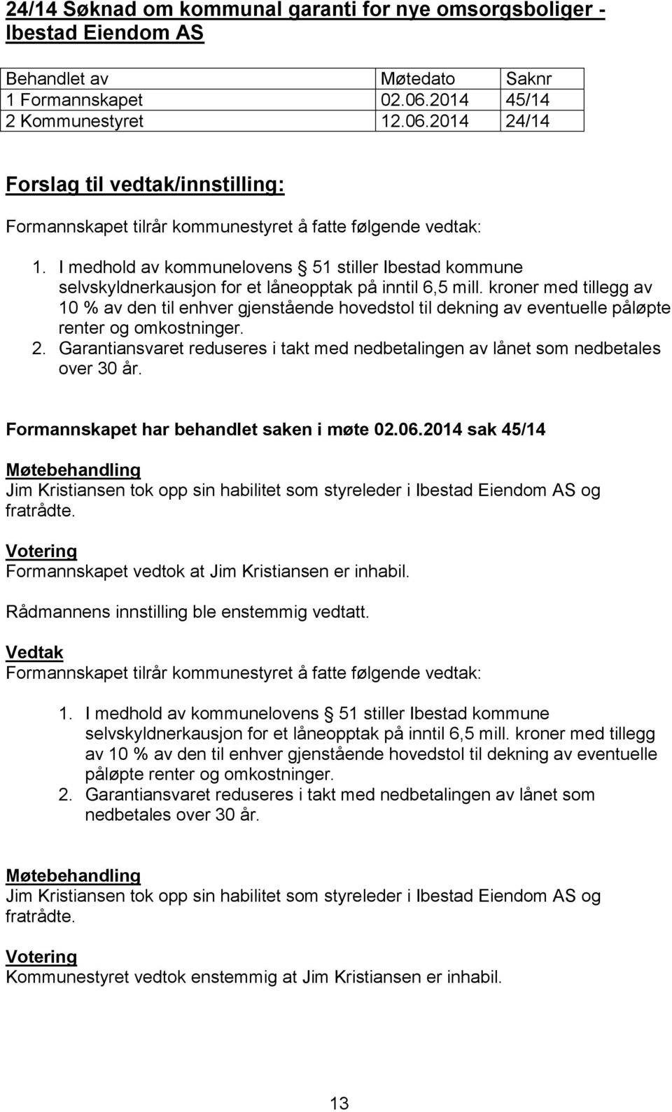 kroner med tillegg av 10 % av den til enhver gjenstående hovedstol til dekning av eventuelle påløpte renter og omkostninger. 2.