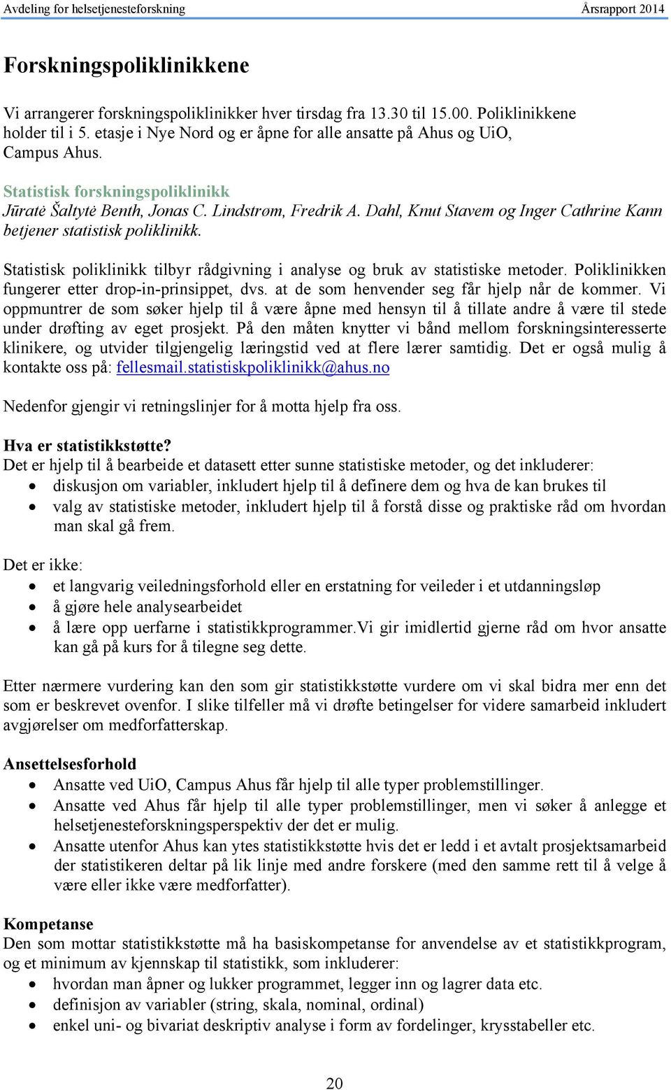 Dahl, Knut Stavem og Inger Cathrine Kann betjener statistisk poliklinikk. Statistisk poliklinikk tilbyr rådgivning i analyse og bruk av statistiske metoder.