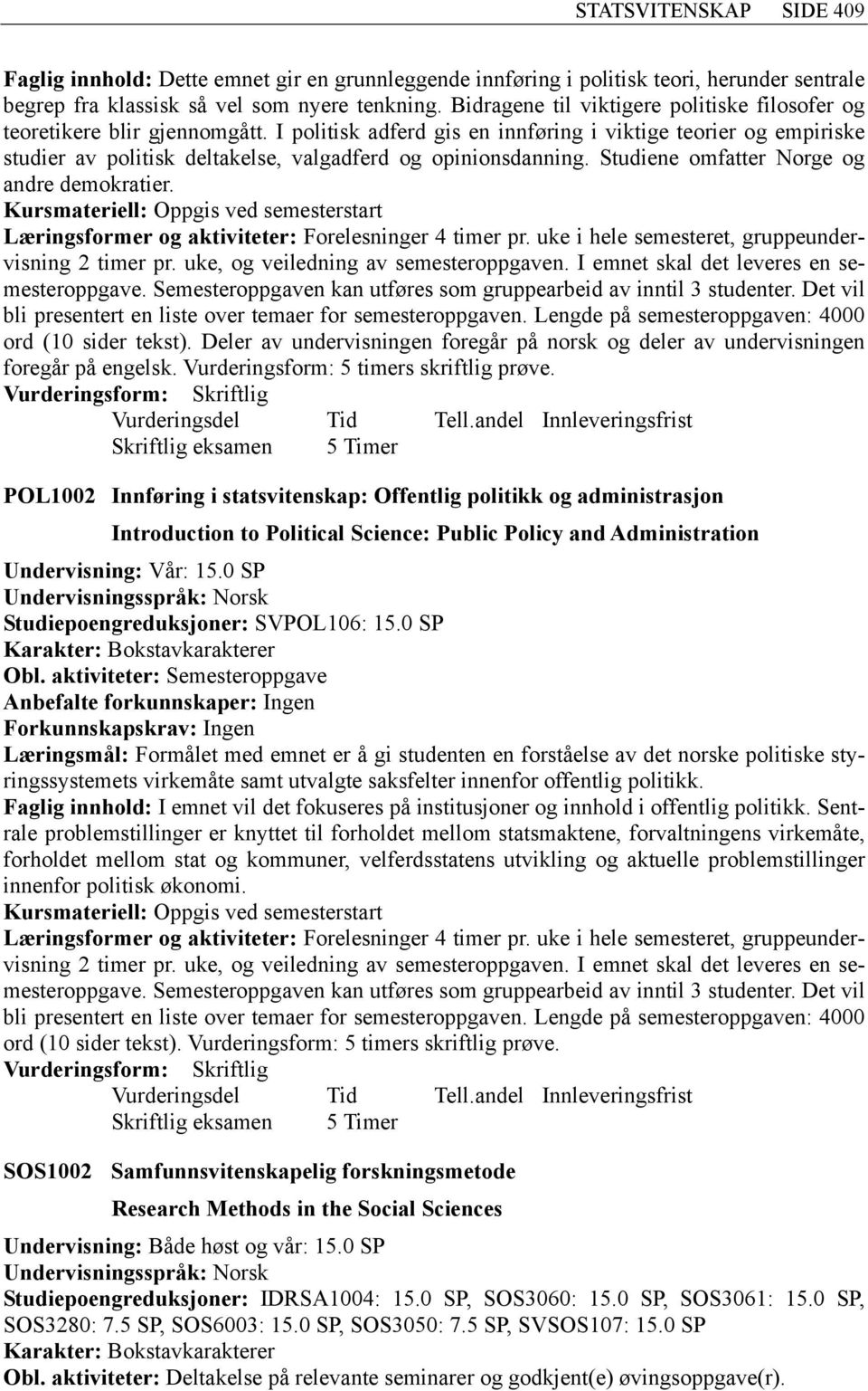 I politisk adferd gis en innføring i viktige teorier og empiriske studier av politisk deltakelse, valgadferd og opinionsdanning. Studiene omfatter Norge og andre demokratier.