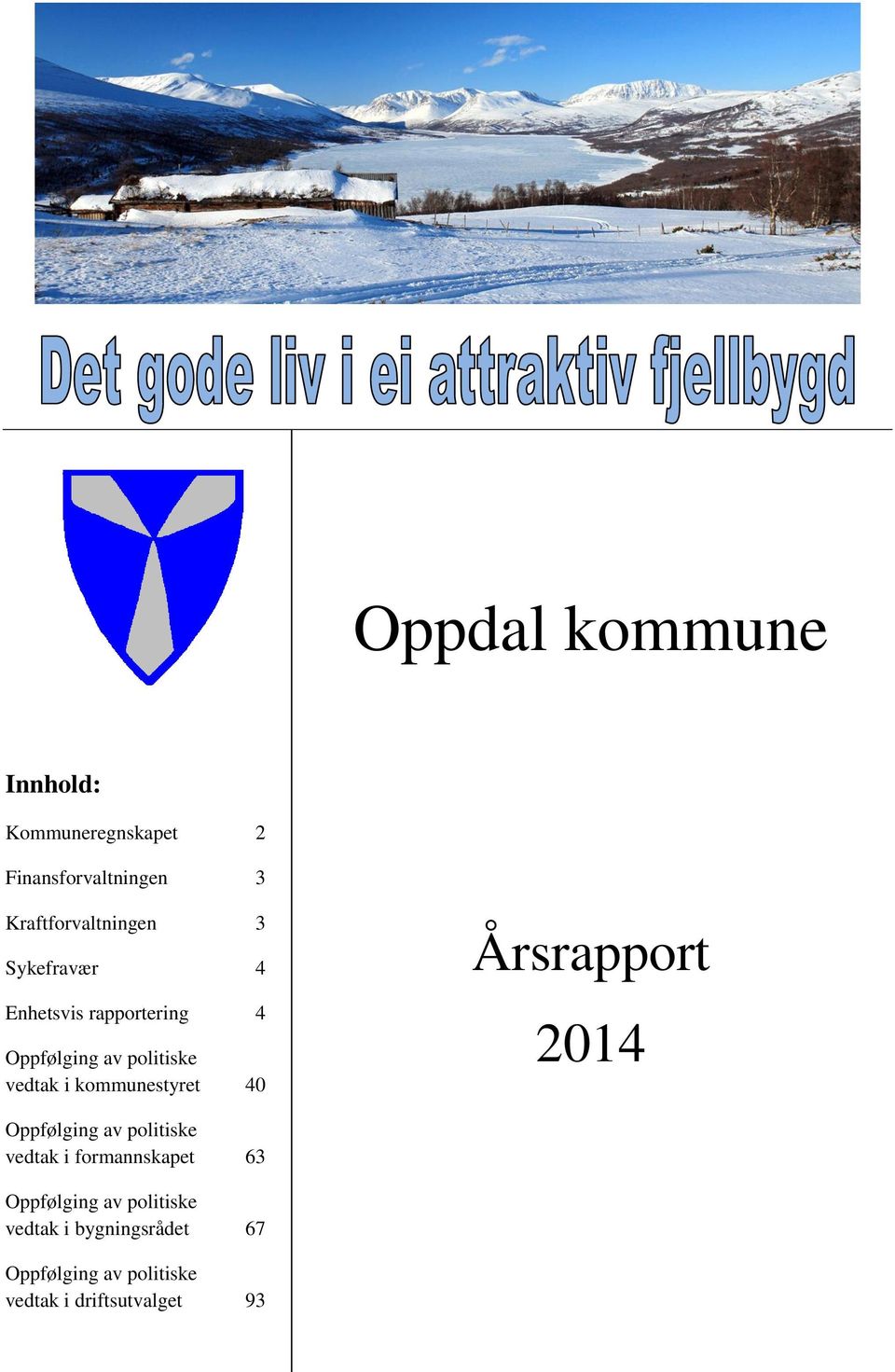 kommunestyret 40 Årsrapport 2014 Oppfølging av politiske vedtak i formannskapet 63